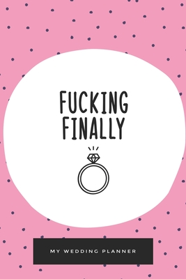 Fucking Finally, My Wedding Planner, Engagement Journal, Lined Blank Journal for all of your wedding plans - Smith, Mandy