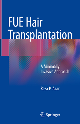 Fue Hair Transplantation: A Minimally Invasive Approach - Azar, Reza P