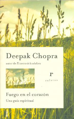 Fuego en el Corazon: Una Guia Esiritual - Chopra, Deepak, Dr.