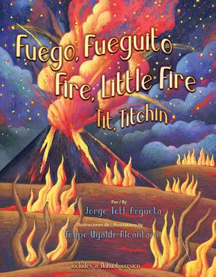 Fuego, Fuegito / Fire, Little Fire - Argueta, Jorge, and Ugalde Alcantara, Felipe (Illustrator)