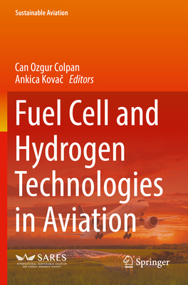 Fuel Cell and Hydrogen Technologies in Aviation - Colpan, Can Ozgur (Editor), and Kovac, Ankica (Editor)