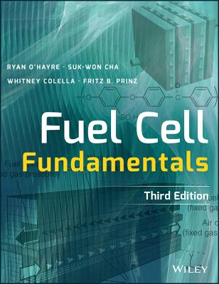 Fuel Cell Fundamentals - O'Hayre, Ryan, and Cha, Suk-Won, and Colella, Whitney