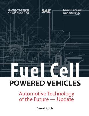 Fuel Cell Powered Vehicles: Automotive Technology of the Future--Update - Holt, Daniel J