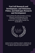 Fuel Cell Research and Development, and Utilization Policy, and Hydrogen Research and Development: Hearing Before the Subcommittee on Energy Research and Development of the Committee on Energy and Natural Resources, United States Senate, One Hundredth Co