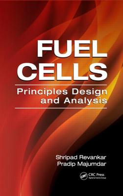 Fuel Cells: Principles, Design, and Analysis - Revankar, Shripad T, and Majumdar, Pradip