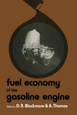 Fuel Economy of the Gasoline Engine: Fuel, Lubricant and Other Effects - Blackmore, D R, and Thomas, Alun (Editor)