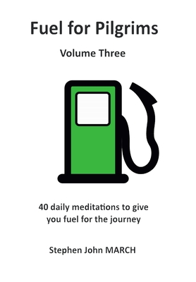 Fuel for Pilgrims (Volume Three) - March, Stephen John