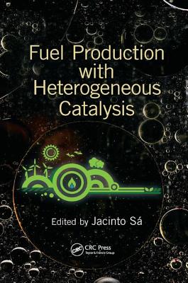 Fuel Production with Heterogeneous Catalysis - Sa, Jacinto (Editor)
