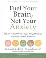 Fuel Your Brain, Not Your Anxiety: Stop the Cycle of Worry, Fatigue & Sugar Cravings with Simple Protein-Rich Foods
