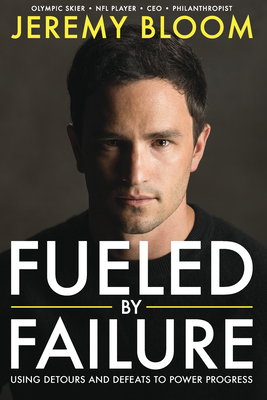 Fueled by Failure: Using Detours and Defeats to Power Progress - Bloom, Jeremy, and Gorman, Greg (Photographer)