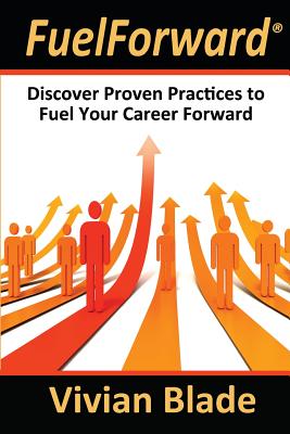 FuelForward: Discover Proven Practices to Fuel Your Career Forward - Blade, Vivian