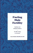 Fueling Male Fertility: Nutrition and Lifestyle Guidance for Men Trying to Conceive
