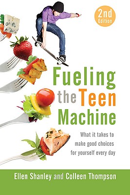 Fueling the Teen Machine - Shanley, Ellen, MBA, RD, and Thompson, Colleen