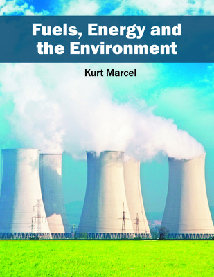 Fuels, Energy and the Environment - Marcel, Kurt (Editor)