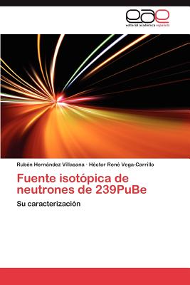 Fuente Isotopica de Neutrones de 239pube - Hern Ndez Villasana, Rub N, and Vega-Carrillo, H Ctor Ren, and Hernandez Villasana, Ruben