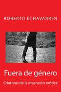 Fuera de Genero: Criaturas de La Invencion Erotica