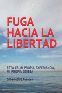 Fuga Hacia La Libertad: Esta Es Mi Propia Experiencia, Mi Propia Odisea