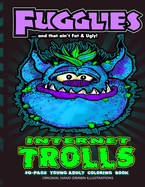 Fugglies Internet Trolls Coloring Book ... and that ain't Fat & Ugly!: Original Illustrations l Young Adult Coloring Book of Big-Head whimsical Internet Trolls.