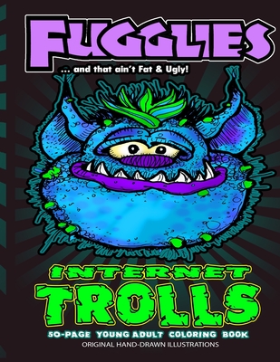 Fugglies Internet Trolls Coloring Book ... and that ain't Fat & Ugly!: Original Illustrations l Young Adult Coloring Book of Big-Head whimsical Internet Trolls. - Thomas, Timothy D