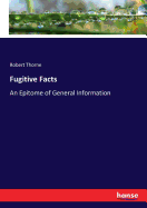 Fugitive Facts: An Epitome of General Information
