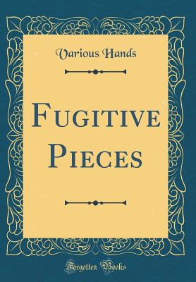 Fugitive Pieces (Classic Reprint) - Hands, Various