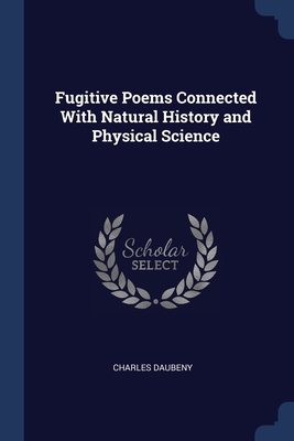 Fugitive Poems Connected With Natural History and Physical Science - Daubeny, Charles