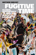 Fugitive Time: Global Aesthetics and the Black Beyond