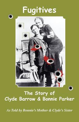 Fugitives; The Story of Clyde Barrow & Bonnie Parker - Parker, Emma (As Told by), and Cowan, Nell Barrow (As Told by), and Fortune, Jan I (Compiled by)