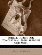 Fuhrer Durch Den Concertsaal: Abth. Sinfonie Und Suite - Kretzschmar, Hermann