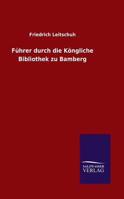 Fuhrer Durch Die Kongliche Bibliothek Zu Bamberg - Leitschuh, Friedrich