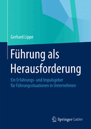 Fuhrung ALS Herausforderung: Ein Erfahrungs- Und Impulsgeber Fur Fuhrungssituationen in Unternehmen