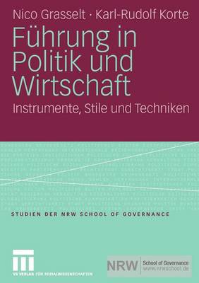 Fuhrung in Politik Und Wirtschaft: Instrumente, Stile Und Techniken - Grasselt, Nico, and Korte, Karl-Rudolf