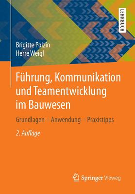 Fuhrung, Kommunikation Und Teamentwicklung Im Bauwesen: Grundlagen - Anwendung - Praxistipps - Polzin, Brigitte, and Weigl, Herre