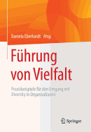 Fuhrung Von Vielfalt: Praxisbeispiele Fur Den Umgang Mit Diversity in Organisationen