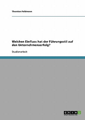 Fuhrungsstil. Sein Einfluss Auf Den Unternehmenserfolg - Feldmann, Thorsten