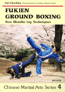 Fukien Ground Boxing: Nan Shaolin Leg Techniques - Watanabe, Tadashige, and Chushian, Tsai