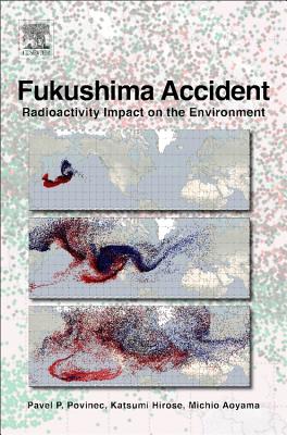 Fukushima Accident: Radioactivity Impact on the Environment - Povinec, Pavel P, and Hirose, Katsumi, and Aoyama, Michio