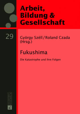 Fukushima: Die Katastrophe Und Ihre Folgen - Szll, Gyrgy (Editor), and Czada, Roland (Editor)