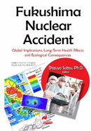 Fukushima Nuclear Accident: Global Implications, Long-Term Health Effects & Ecological Consequences