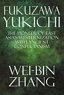 Fukuzawa Yukichi: The Pioneer of East Asia's Westernization with Ancient Confucianism