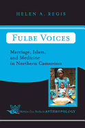 Fulbe Voices: Marriage, Islam, and Medicine In Northern Cameroon