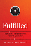 Fulfilled: The Passion & Provision Strategy for Building a Business with Profit, Purpose & Legacy