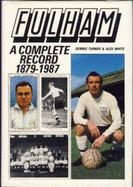 Fulham: A Complete Record, 1879-1987 - Turner, Dennis, and White, Alex