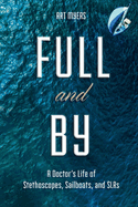 Full and by: A Doctor's Life of Stethoscopes, Sailboats, and Slrs Volume 1