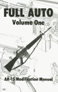 Full Auto, Volume 1: AR-15 Modification Manual