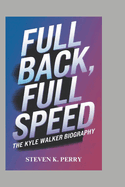 Full Back, Full Speed: The Kyle Walker Biography