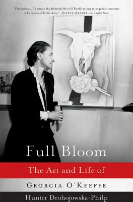 Full Bloom: The Art and Life of Georgia O'Keeffe - Drohojowska-Philp, Hunter