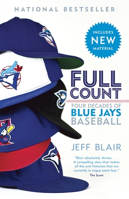 Full Count: Four Decades of Blue Jays Baseball - Blair, Jeff