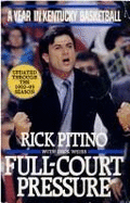 Full-Court Pressure: A Year in Kentucky Basketball - Pitino, Rick, and Weiss, Dick