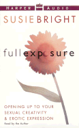 Full Exposure: Opening Up to Sexual Creativity & Erotic Expression